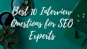 Best 10 Interview Questions for SEO Experts