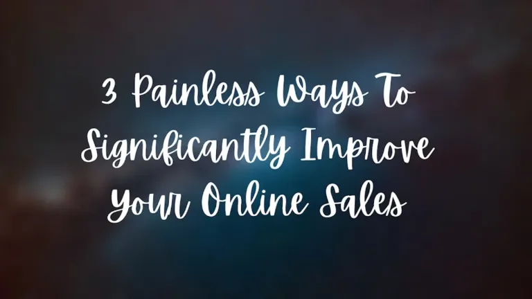 3 Painless Ways To Significantly Improve Your Online Sales