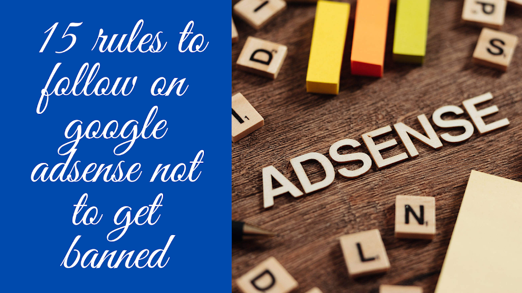 15 Rules to follow on Google adsense not to get Banned