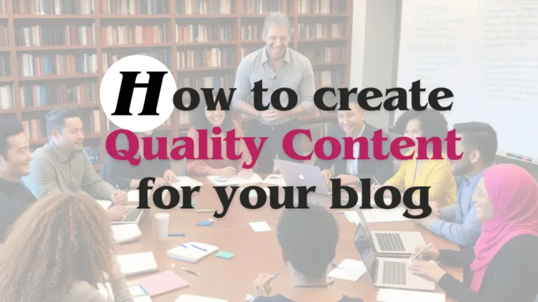 How to create Quality content for your blog