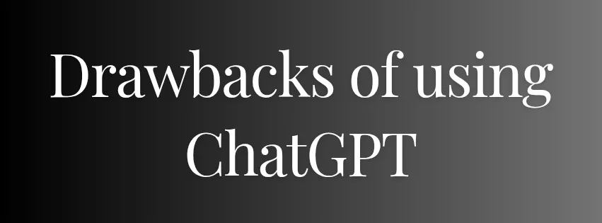 Drawbacks of using ChatGPT