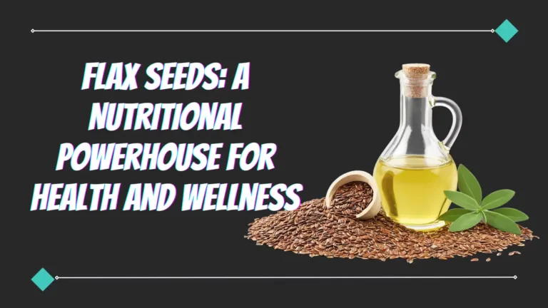 Flax Seeds: A Nutritional Powerhouse for Health and Wellness